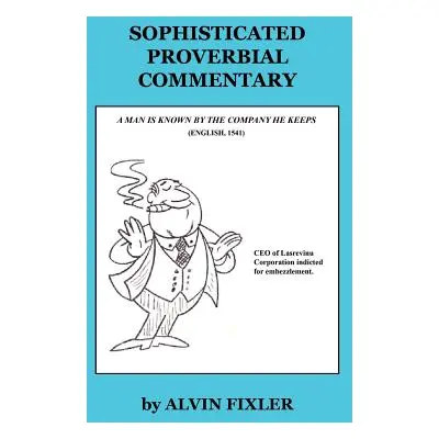 "Sophisticated Proverbial Commentary" - "" ("Fixler Alvin")(Paperback)