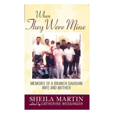 "When They Were Mine: Memories of a Branch Davidian Wife and Mother" - "" ("Martin Sheila")(Pape