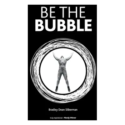 "Be The Bubble" - "" ("Silberman Bradley Dean")(Paperback)