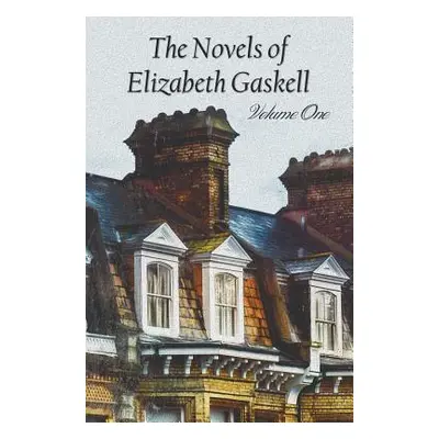 "The Novels of Elizabeth Gaskell, Volume One, Including Mary Barton, Cranford, Ruth and North an