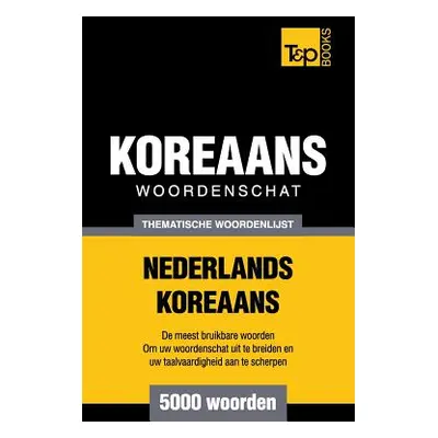 "Thematische woordenschat Nederlands-Koreaans - 5000 woorden" - "" ("Taranov Andrey")(Paperback)