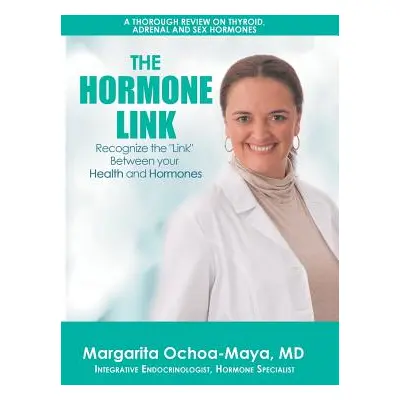 "The Hormone Link: Recognize the Link Between your Health and Hormones" - "" ("Ochoa-Maya Margar