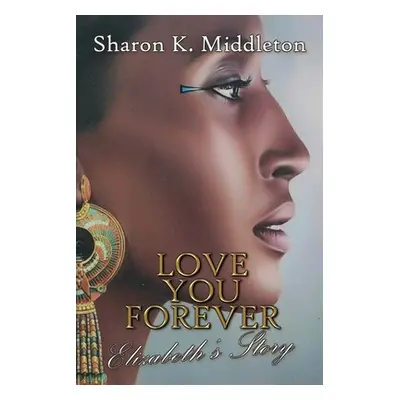 "Love You Forever: Elizabeth's Story" - "" ("Middleton Sharon K.")(Paperback)