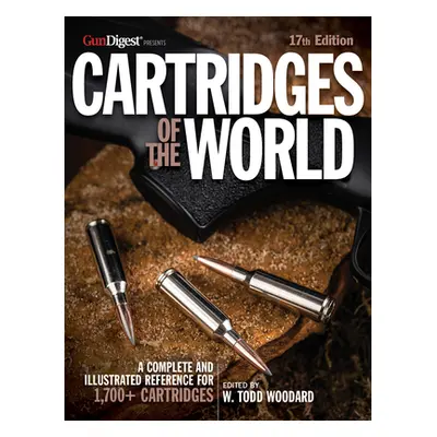 "Cartridges of the World, 17th Edition: The Essential Guide to Cartridges for Shooters and Reloa