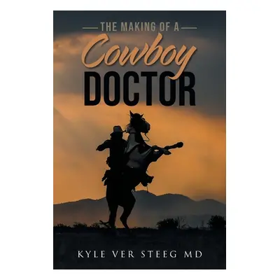 "The Making of a Cowboy Doctor" - "" ("Ver Steeg Kyle")(Paperback)