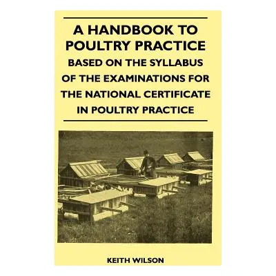 "A Handbook to Poultry Practice - Based on the Syllabus of the Examinations for the National Cer