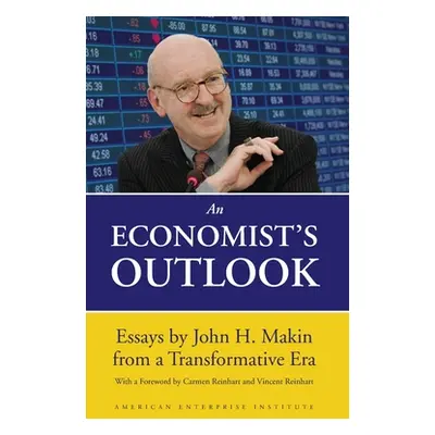 "An Economist's Outlook: Essays by John H. Makin from a Transformative Era" - "" ("Makin John H.