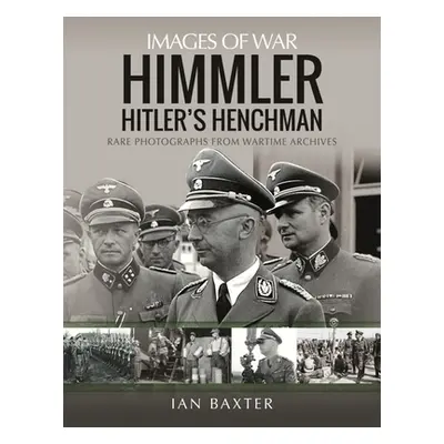 "Himmler: Hitler's Henchman" - "Rare Photographs from Wartime Archives" ("Baxter Ian")(Paperback