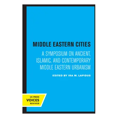 "Middle Eastern Cities: A Symposium on Ancient, Islamic, and Contemporary Middle Eastern Urbanis