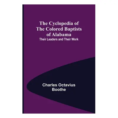 "The Cyclopedia of the Colored Baptists of Alabama; Their Leaders and Their Work" - "" ("Octaviu