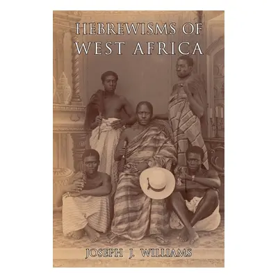 "Hebrewisms of West Africa" - "" ("Williams Joseph J.")(Paperback)