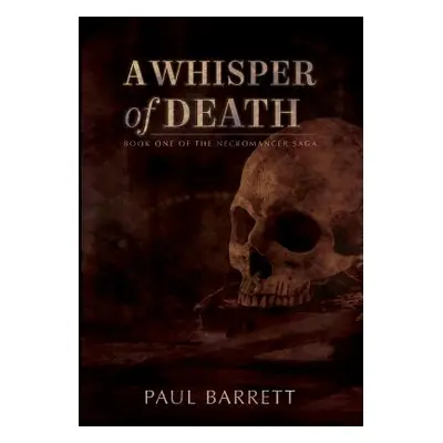 "A Whisper of Death: The Necromancer Saga Book One" - "" ("Barrett Paul")(Pevná vazba)