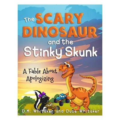 "The Scary Dinosaur and The Stinky Skunk: A Fable About Apologizing" - "" ("Whitaker D. M.")(Pev