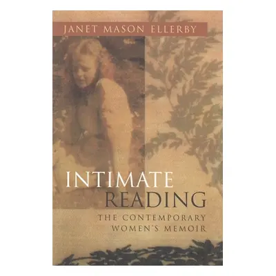 "Intimate Reading: The Contemporary Women's Memoir" - "" ("Ellerby Janet")(Paperback)