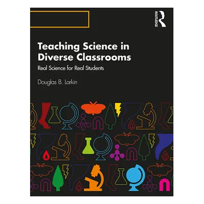 "Teaching Science in Diverse Classrooms: Real Science for Real Students" - "" ("Larkin Douglas B