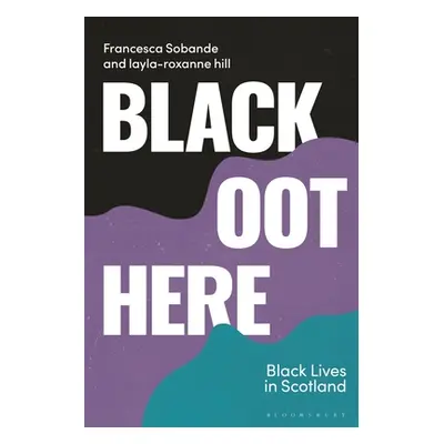 "Black Oot Here: Black Lives in Scotland" - "" ("Sobande Francesca")(Paperback)