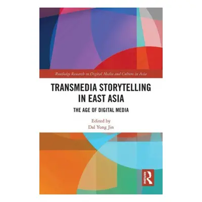 "Transmedia Storytelling in East Asia: The Age of Digital Media" - "" ("Jin Dal Yong")(Paperback