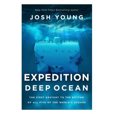 "Expedition Deep Ocean: The First Descent to the Bottom of All Five of the World's Oceans" - "" 