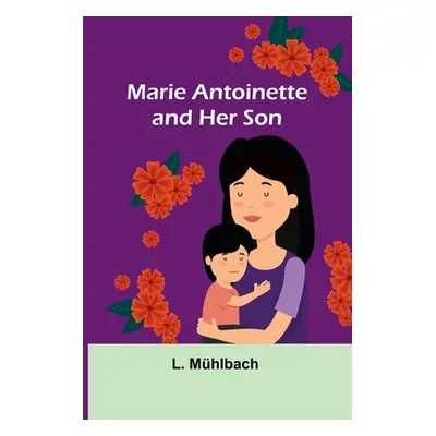 "Marie Antoinette and Her Son" - "" ("Mhlbach L.")(Paperback)