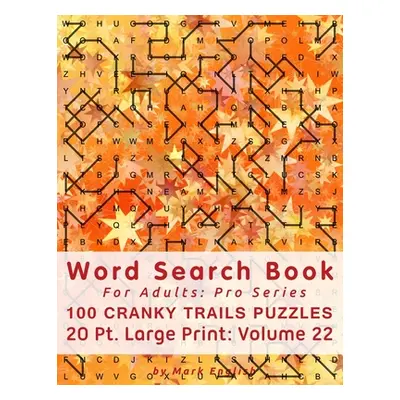 "Word Search Book For Adults: Pro Series, 100 Cranky Trails Puzzles, 20 Pt. Large Print, Vol. 22