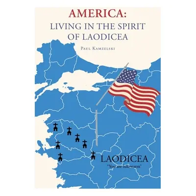 "America: Living in the Spirit of Laodicea" - "" ("Kamzelski Paul")(Paperback)