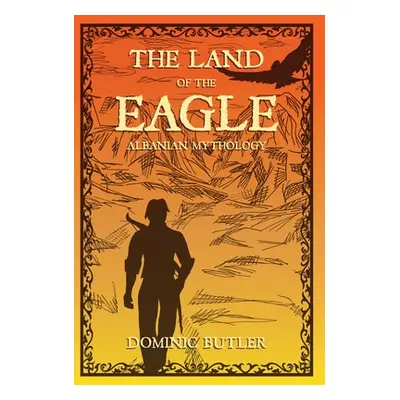 "The Land of the Eagle: Albanian Mythology" - "" ("Butler Dominic")(Pevná vazba)