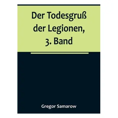 "Der Todesgru der Legionen, 3. Band" - "" ("Samarow Gregor")(Paperback)