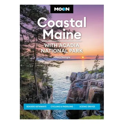 "Moon Coastal Maine: With Acadia National Park: Seaside Getaways, Cycling & Paddling, Scenic Dri