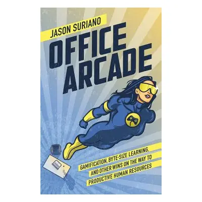 "Office Arcade: Gamification, Byte-Size Learning, and Other Wins on the Way to Productive Human 