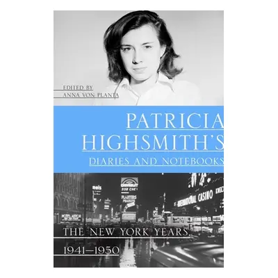 "Patricia Highsmith's Diaries and Notebooks: The New York Years, 1941-1950" - "" ("Highsmith Pat