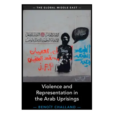 "Violence and Representation in the Arab Uprisings" - "" ("Challand Benot")(Pevná vazba)