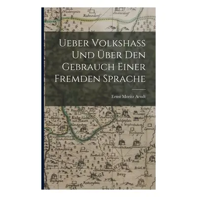 "Ueber Volkshass Und ber Den Gebrauch Einer Fremden Sprache" - "" ("Arndt Ernst Moritz")(Paperba