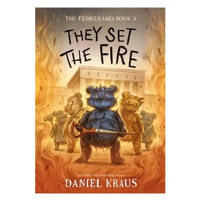 "They Set the Fire: The Teddies Saga, Book 3" - "" ("Kraus Daniel")(Pevná vazba)