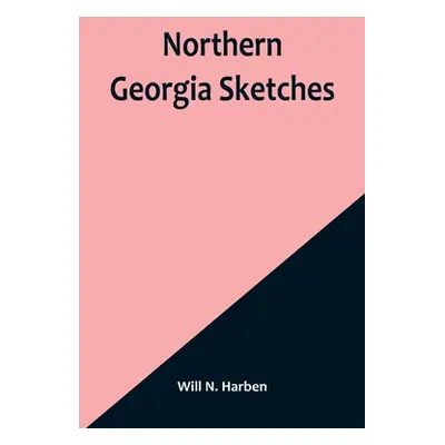 "Northern Georgia Sketches" - "" ("N. Harben Will")(Paperback)