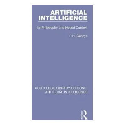 "Artificial Intelligence: Its Philosophy and Neural Context" - "" ("George F. H.")(Pevná vazba)