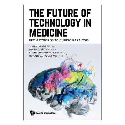 "The Future of Technology in Medicine: From Cyborgs to Curing Paralysis" - "" ("Julian Gendreau"