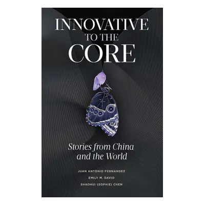 "Innovative to the Core: Stories from China and the World" - "" ("Fernandez Juan Antonio")(Paper