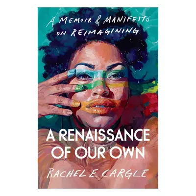 "Renaissance of Our Own" - "A Memoir and Manifesto on Reimagining" ("Cargle Rachel E.")(Pevná va