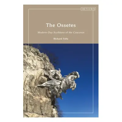 "The Ossetes: Modern-Day Scythians of the Caucasus" - "" ("Foltz Richard")(Paperback)