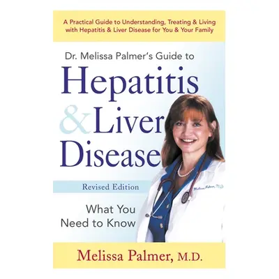 "Dr. Melissa Palmer's Guide to Hepatitis & Liver Disease: What You Need to Know" - "" ("Palmer M