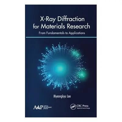 "X-Ray Diffraction for Materials Research: From Fundamentals to Applications" - "" ("Lee Myeongk