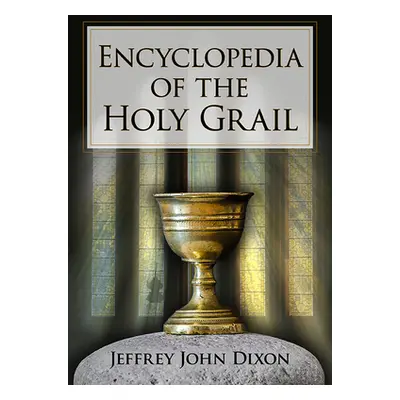 "Encyclopedia of the Holy Grail" - "" ("Dixon Jeffrey John")(Paperback)