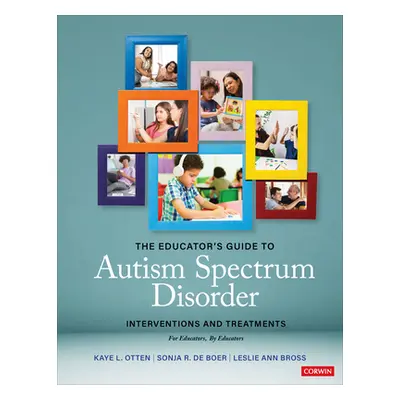 "The Educator′s Guide to Autism Spectrum Disorder: Interventions and Treatments" - "" ("Otten Ka