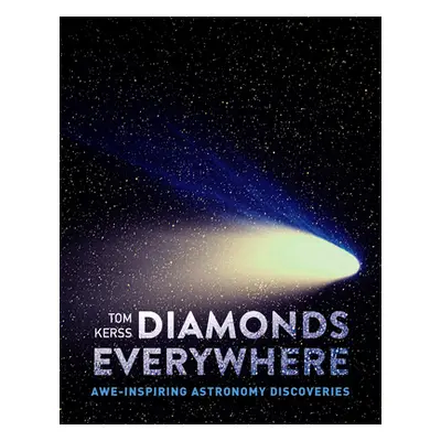 "Diamonds Everywhere: Awe-Inspiring Astronomy Discoveries" - "" ("Kerss Tom")(Paperback)