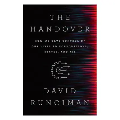 "The Handover: How We Gave Control of Our Lives to Corporations, States and Ais" - "" ("Runciman