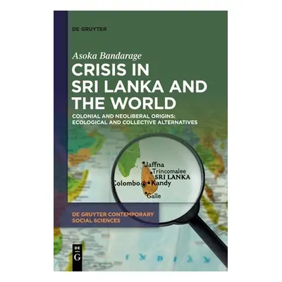 "Crisis in Sri Lanka and the World: Colonial and Neoliberal Origins: Ecological and Collective A