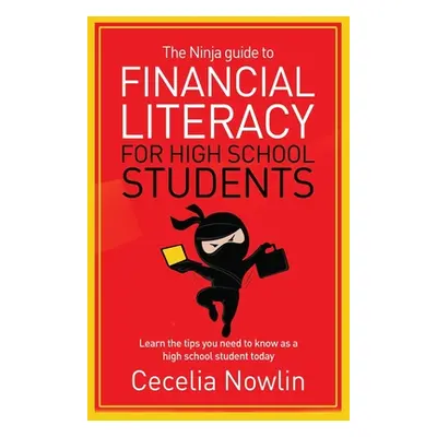 "The Ninja Guide to Financial Literacy for High School Students: Learn the tips you need to know