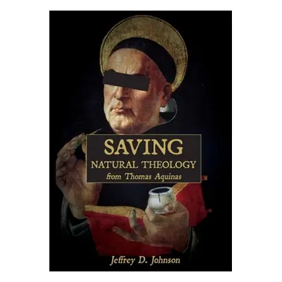 "Saving Natural Theology from Thomas Aquinas" - "" ("Johnson Jeffrey D.")(Paperback)