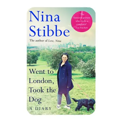 "Went to London, Took the Dog: A Diary" - "From the prize-winning author of Love, Nina" ("Stibbe