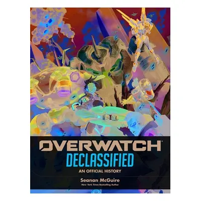 "Overwatch: Declassified - An Official History" - "" ("McGuire Seanan")(Pevná vazba)